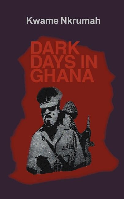 Dark Days in Ghana. by Nkrumah, Kwame