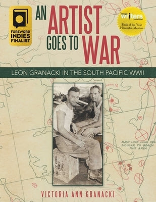 An Artist Goes to War: Leon Granacki in the South Pacific WWII by Granacki, Victoria Ann