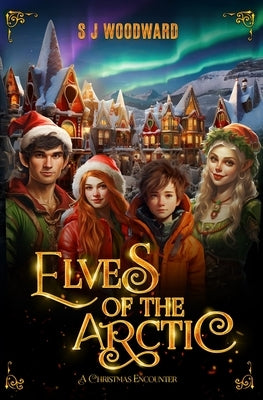 Elves of the Arctic: A Christmas Encounter by Woodward, S. J.