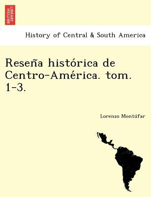 Reseña histórica de Centro-América. tom. 1-3. by Montúfar, Lorenzo