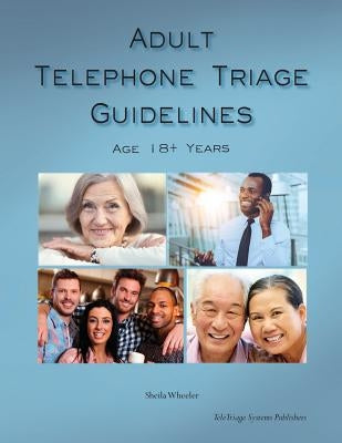 Adult Telephone Triage Guidelines, Age 18+ Years by Wheeler, Sheila Quilter