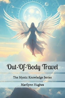 Out-Of-Body Travel: The Mystic Knowledge Series by Hughes, Marilynn