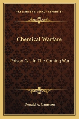 Chemical Warfare: Poison Gas In The Coming War by Cameron, Donald A.