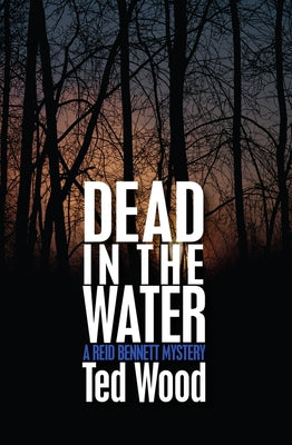 Dead in the Water: A Reid Bennett Mystery by Wood, Ted