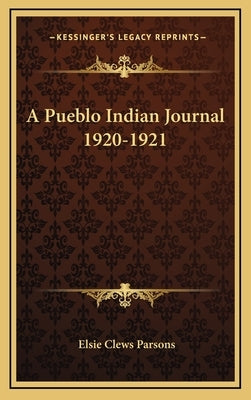 A Pueblo Indian Journal 1920-1921 by Parsons, Elsie Clews