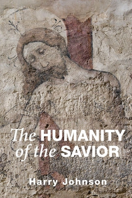 The Humanity of the Savior by Johnson, Harry