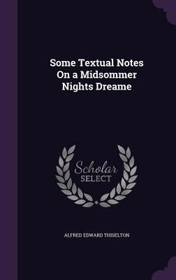 Some Textual Notes On a Midsommer Nights Dreame by Thiselton, Alfred Edward