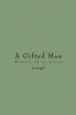 A Gifted Man: Memoir of an Artist by Joseph, Marie