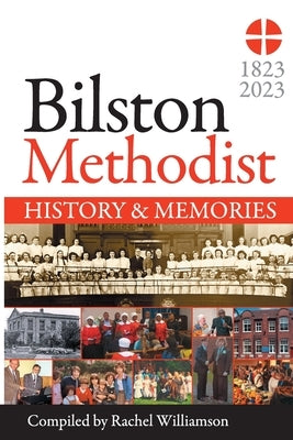 Bilston Methodist Church - History and Memories: 1823-2023 by Williamson, Rachel