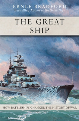The Great Ship: How Battleships Changed the History of War by Bradford, Ernle