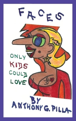 Faces That Only Kids Could Love by Pilla, Anthony Gordon