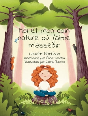 Moi et mon coin nature ou j'aime m'asseoir by MacLean, Lauren
