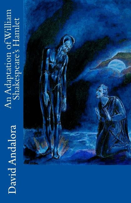 An Adaptation of William Shakespeare's Hamlet by Andalora, David