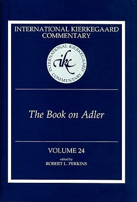 International Kierkegaard Commentary Volume 24: The Book on Adler by Perkins, Robert L.