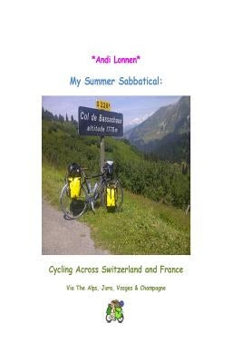 My Summer Sabbatical: Cycling Across Switzerland & France by Lonnen, Andi