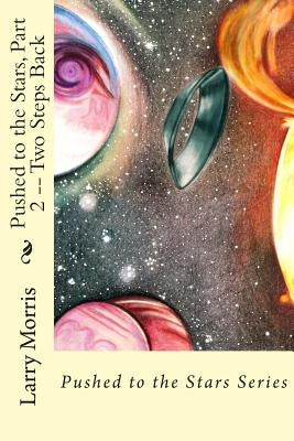 Pushed to the Stars, Part 2 -- Two Steps Back by Morris, Larry