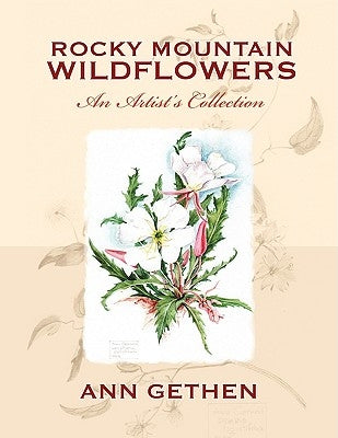 Rocky Mountain Wildflowers An Artist's Collection by Gethen, Ann