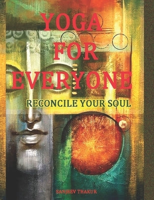 Yoga For Everyone: Reconcile your Soul by Thakur, Sanjeev