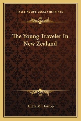 The Young Traveler in New Zealand by Harrop, Hilda M.