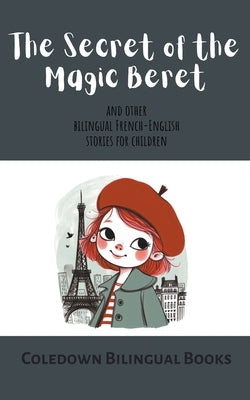 The Secret of the Magic Beret and Other Bilingual French-English Stories for Children by Books, Coledown Bilingual