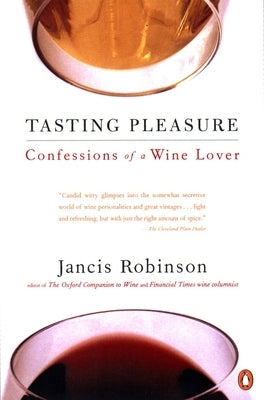 Tasting Pleasure: Confessions of a Wine Lover by Robinson, Jancis