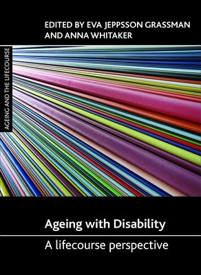 Ageing with Disability: A Lifecourse Perspective by Jeppsson Grassman, Eva