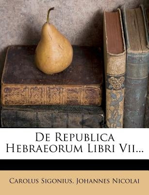 De Republica Hebraeorum Libri Vii... by Sigonius, Carolus