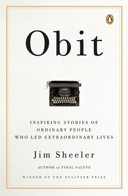 Obit.: Inspiring Stories of Ordinary People Who Led Extraordinary Lives by Sheeler, Jim