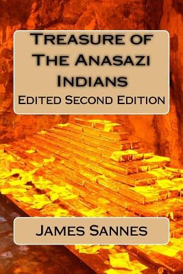 Treasure of The Anasazi Indians by Sannes, James L.