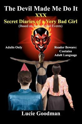 The Devil Made Me Do It: XXX Secret Diaries of A Very Bad Girl by Guillaumes, Marie