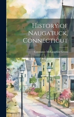 History of Naugatuck, Connecticut by Green, Constance McLaughlin 1897-1975