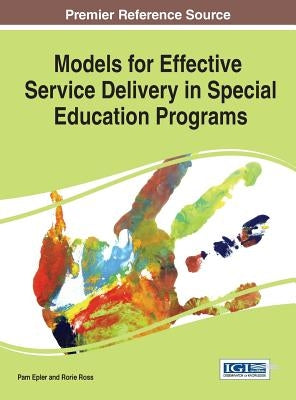 Models for Effective Service Delivery in Special Education Programs by Epler, Pam L.