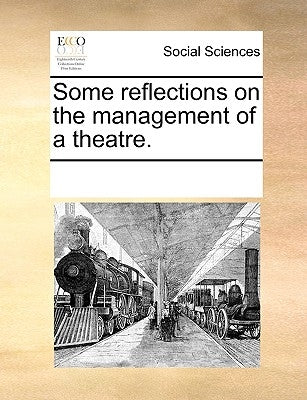 Some Reflections on the Management of a Theatre. by Multiple Contributors