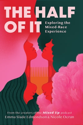 The Half of It: Exploring the Mixed-Race Experience by Slade Edmondson, Emma