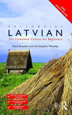 Colloquial Latvian: The Complete Course for Beginners by Prauliņs, Dace