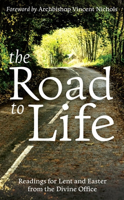 The Road to Life: Reading for Lent and Easter from the Divine Office by Nichols, Bishop Vincent