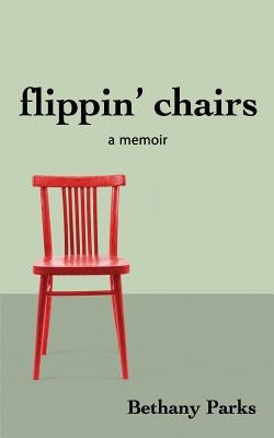 flippin' chairs: a memoir by Parks, Bethany