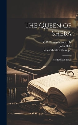 The Queen of Sheba: Her Life and Times by Crutch, Phinneas A.