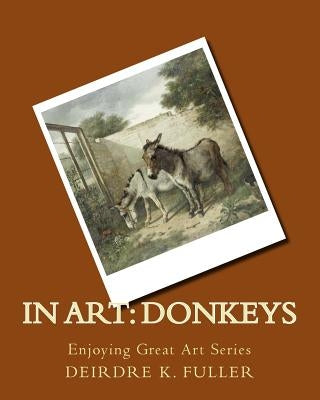 In Art: Donkeys by Fuller, Deirdre K.