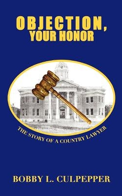 Objection, Your Honor by Culpepper, Bobby L.