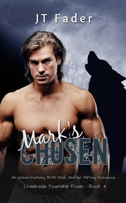 Mark's Chosen: An Urban Fantasy M/M Wolf Shifter MPreg Romance by Fader, Jt