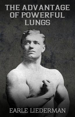 The Advantage of Powerful Lungs: (Original Version, Restored) by Liederman, Earle