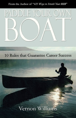 Paddle Your Own Boat: 10 Rules That Guarantee Career Success by Williams, Vernon