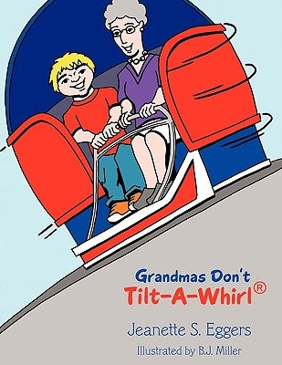 Grandmas Don't Tilt-A-Whirl(R) by Eggers, Jeanette S.