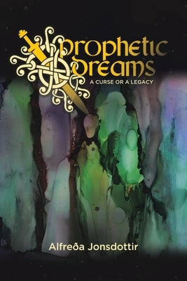 Prophetic Dreams: A Curse or a Legacy by Jonsdottir, Alfreða