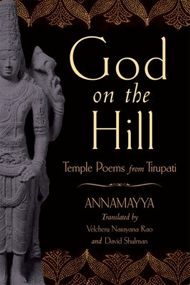 God on the Hill: Temple Poems from Tirupati by Annamayya