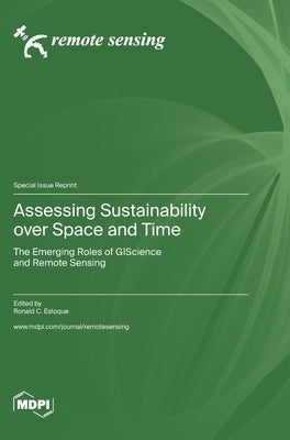 Assessing Sustainability over Space and Time: The Emerging Roles of GIScience and Remote Sensing by Estoque, Ronald C.