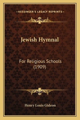 Jewish Hymnal: For Religious Schools (1909) by Gideon, Henry Louis