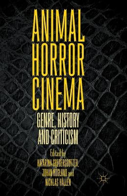 Animal Horror Cinema: Genre, History and Criticism by Gregersdotter, Katarina