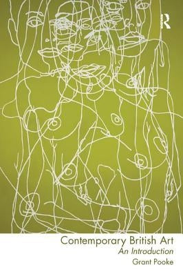 Contemporary British Art: An Introduction by Pooke, Grant